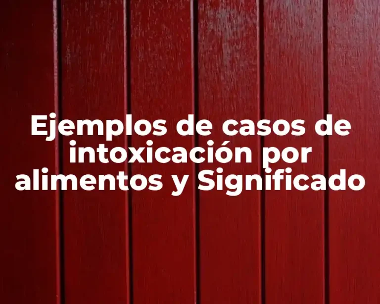 Ejemplos de casos de intoxicación por alimentos y Significado