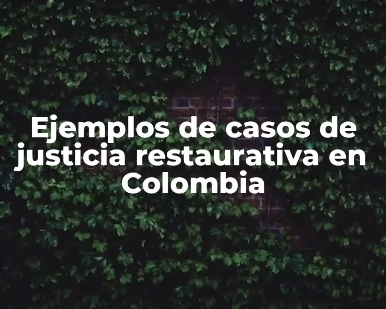 Ejemplos de casos de justicia restaurativa en Colombia