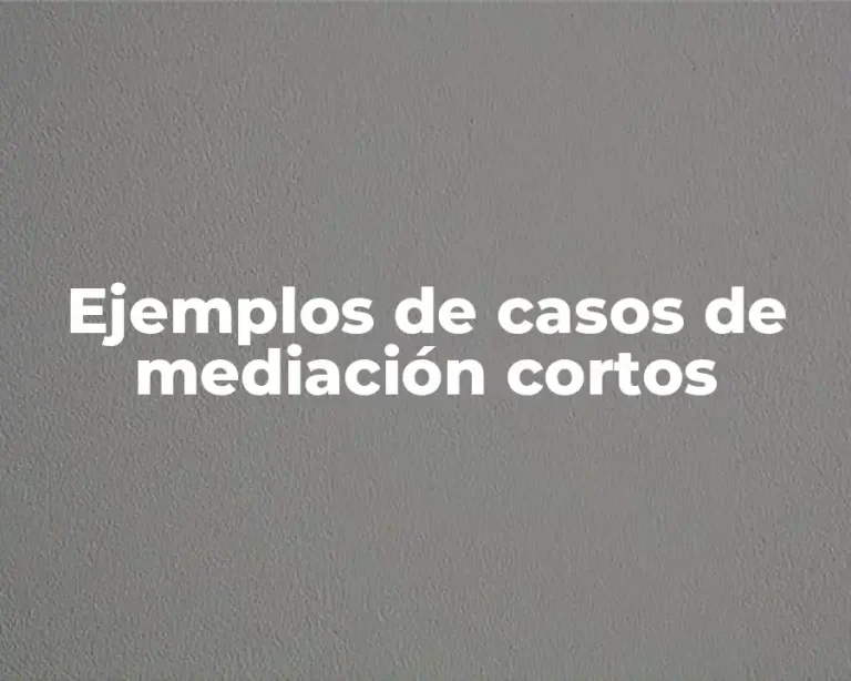 Ejemplos de casos de mediación cortos