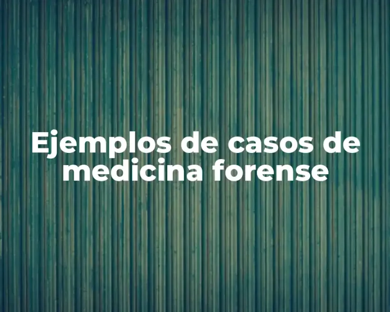 Ejemplos de casos de medicina forense