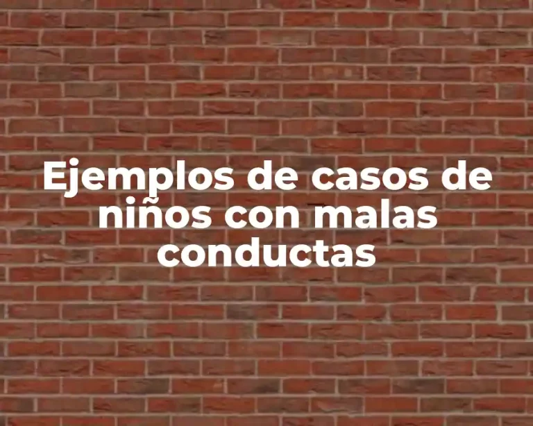 Ejemplos de casos de niños con malas conductas