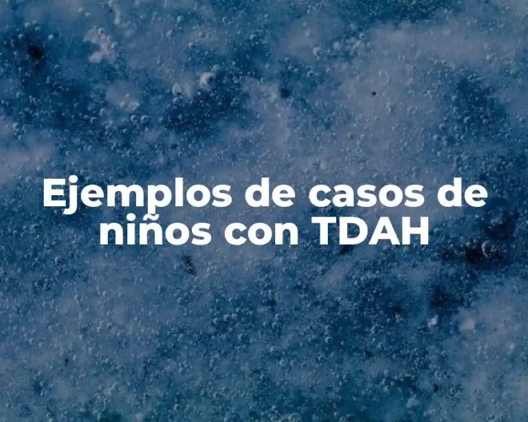 Ejemplos de casos de niños con TDAH