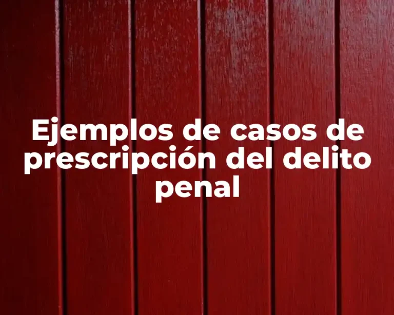 Ejemplos de casos de prescripción del delito penal