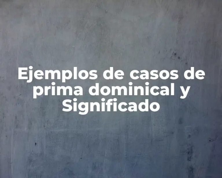 Ejemplos de casos de prima dominical y Significado