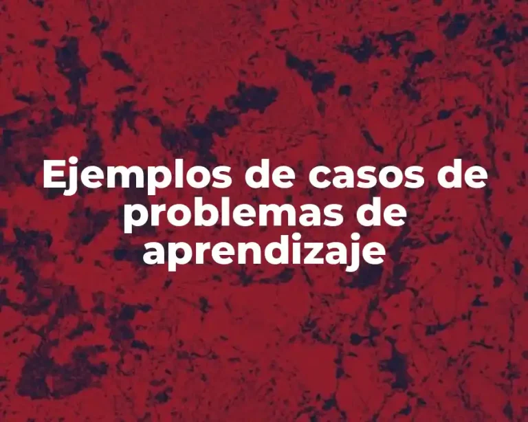 Ejemplos de casos de problemas de aprendizaje