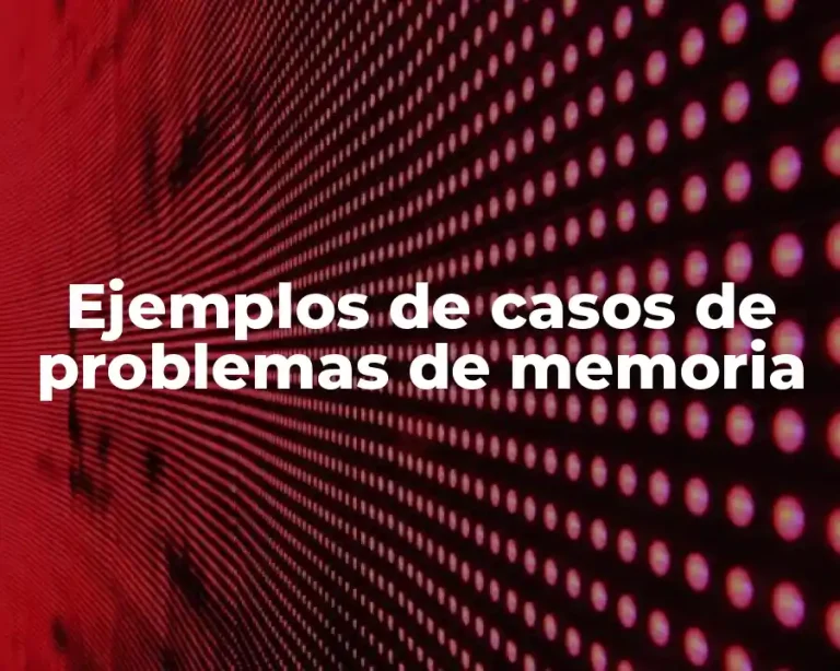Ejemplos de casos de problemas de memoria