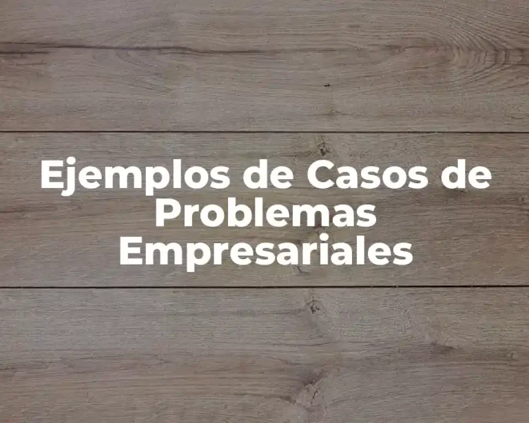 Ejemplos de Casos de Problemas Empresariales