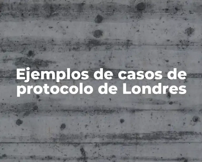 Ejemplos de casos de protocolo de Londres