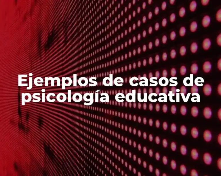 Ejemplos de casos de psicología educativa