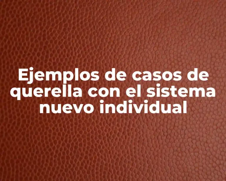 Ejemplos de casos de querella con el sistema nuevo individual