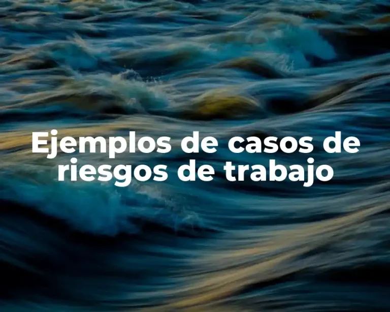 Ejemplos de casos de riesgos de trabajo