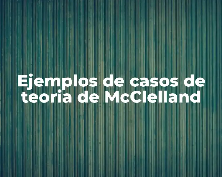 Ejemplos de casos de teoria de McClelland