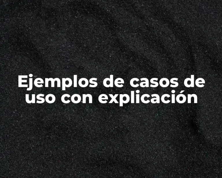 Ejemplos de casos de uso con explicación
