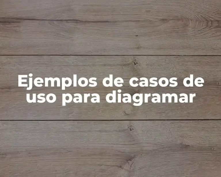 Ejemplos de casos de uso para diagramar