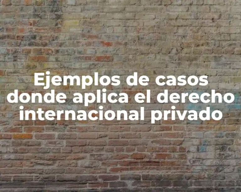 Ejemplos de casos donde aplica el derecho internacional privado