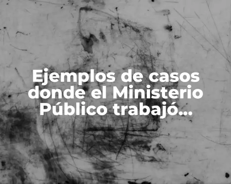 Ejemplos de casos donde el Ministerio Público trabajó correctamente
