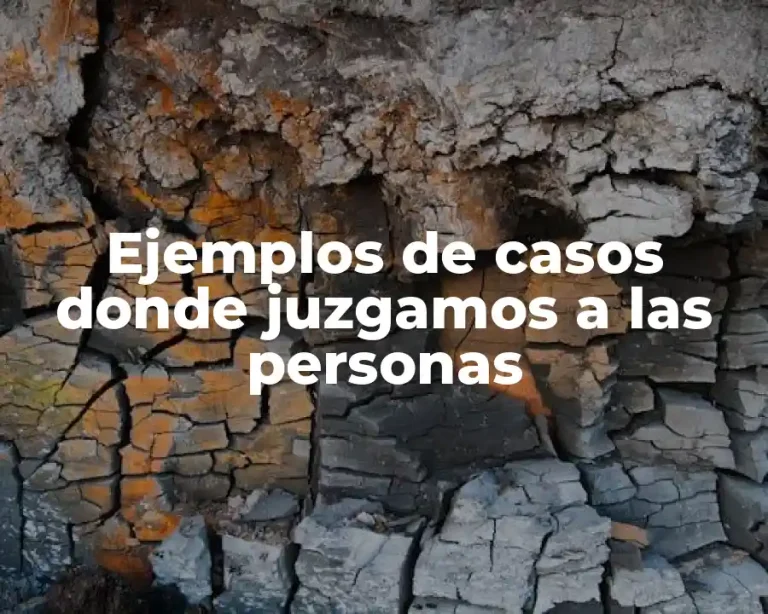 Ejemplos de casos donde juzgamos a las personas