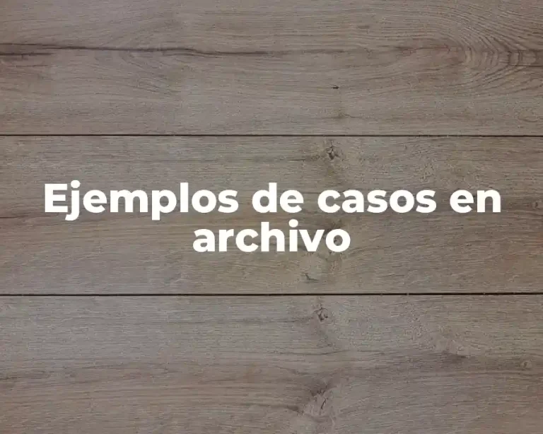Ejemplos de casos en archivo