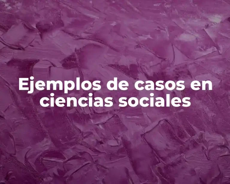 Ejemplos de casos en ciencias sociales