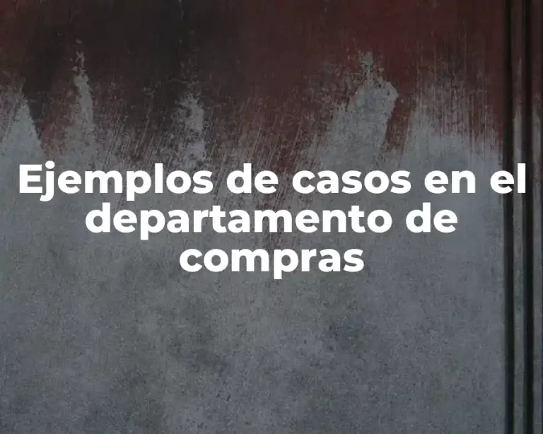 Ejemplos de casos en el departamento de compras