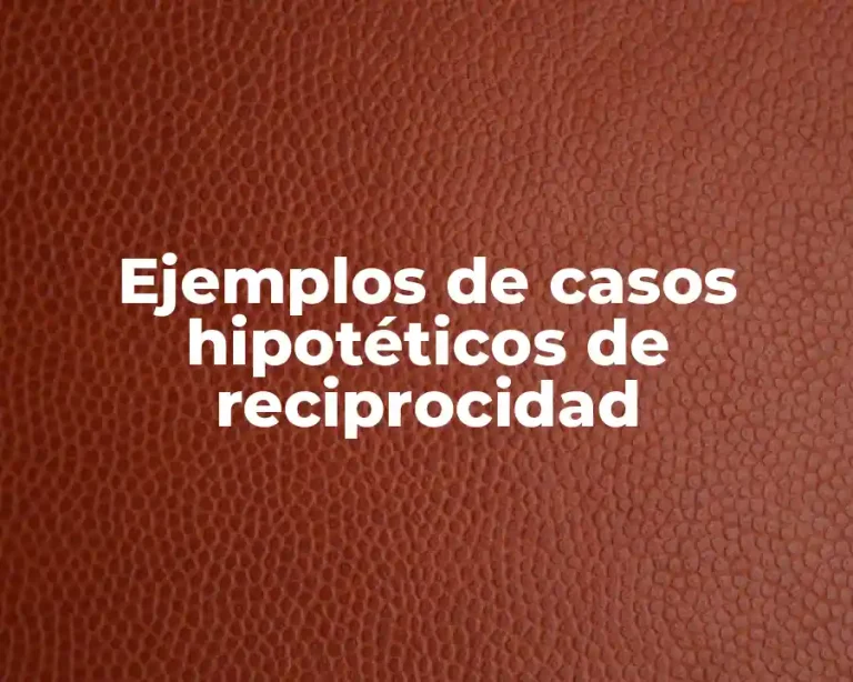Ejemplos de casos hipotéticos de reciprocidad