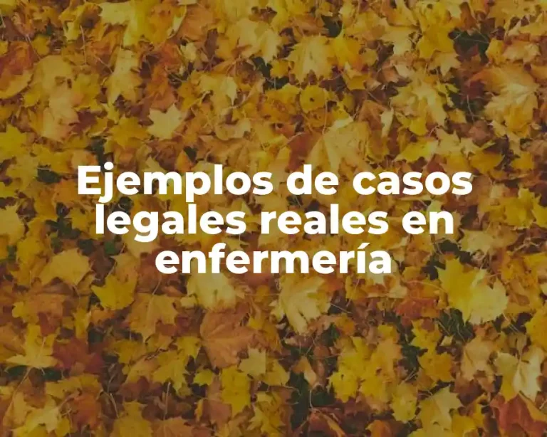 Ejemplos de casos legales reales en enfermería