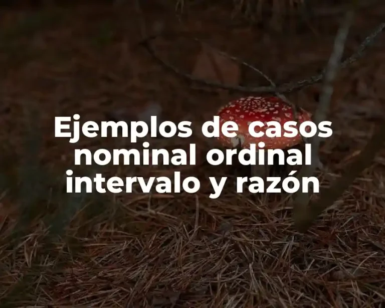 Ejemplos de casos nominal ordinal intervalo y razón