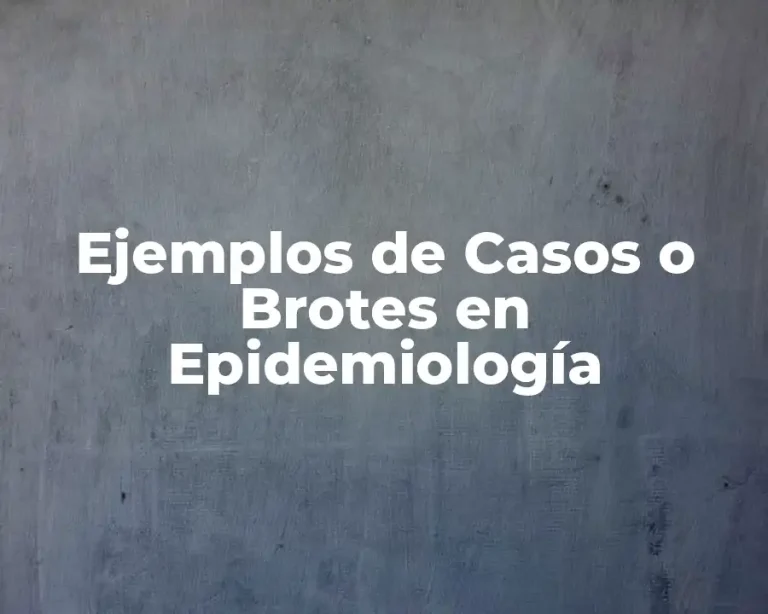 Ejemplos de Casos o Brotes en Epidemiología