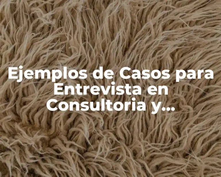 Ejemplos de Casos para Entrevista en Consultoria y Significado