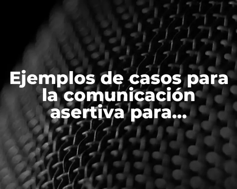 Ejemplos de casos para la comunicación asertiva para adolescentes
