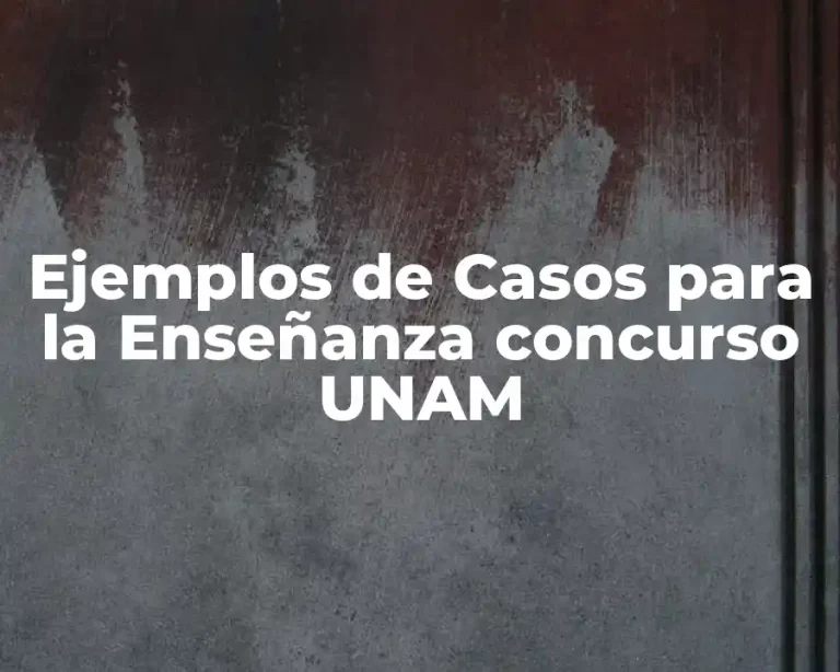Ejemplos de Casos para la Enseñanza concurso UNAM
