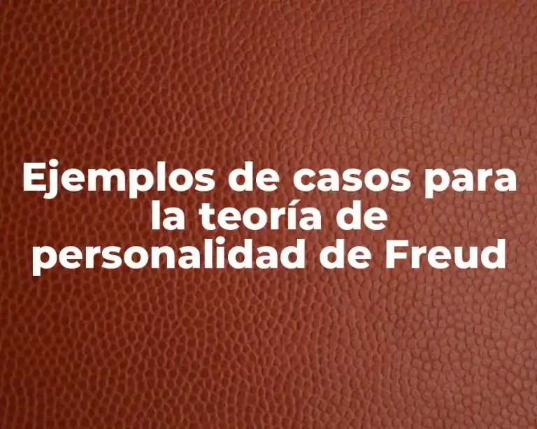 Ejemplos de casos para la teoría de personalidad de Freud