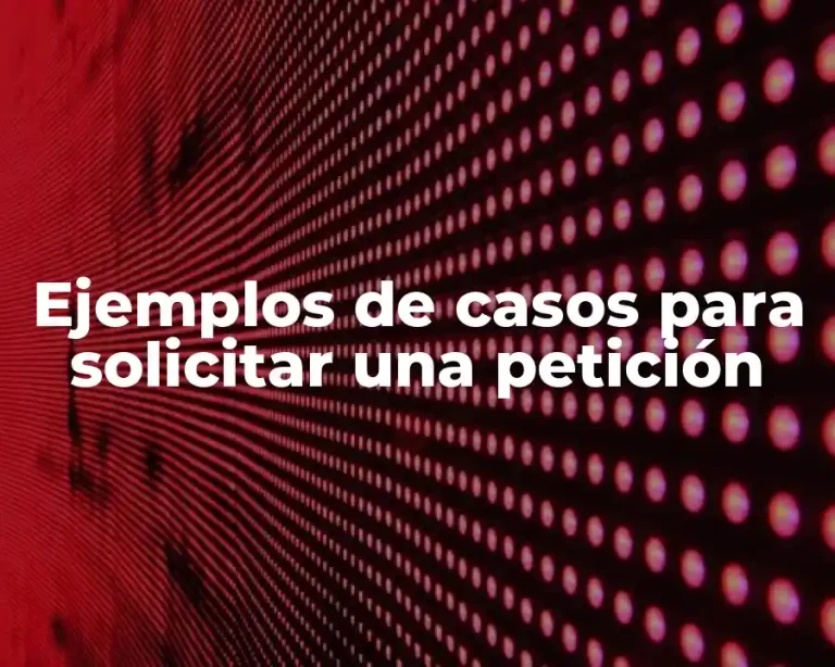 Ejemplos de casos para solicitar una petición