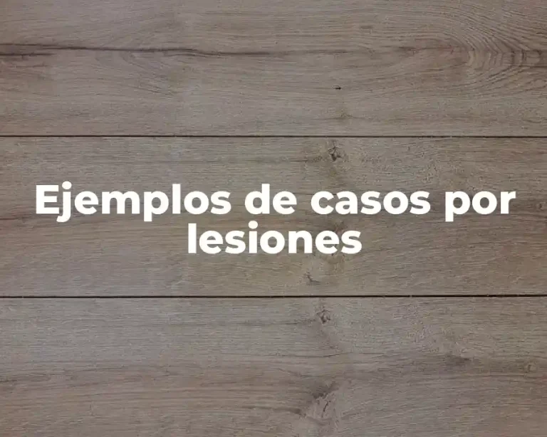 Ejemplos de casos por lesiones
