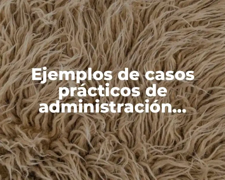 Ejemplos de casos prácticos de administración estratégica