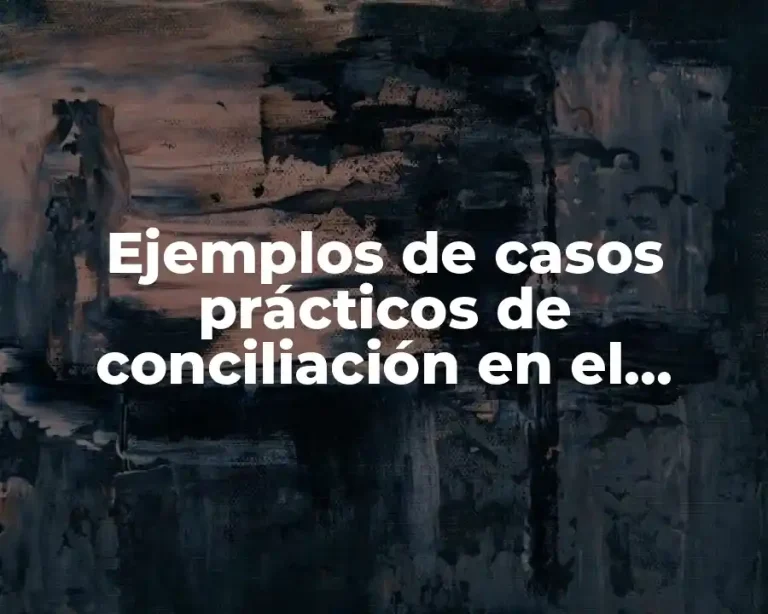 Ejemplos de casos prácticos de conciliación en el procedimiento ordinario y Significado