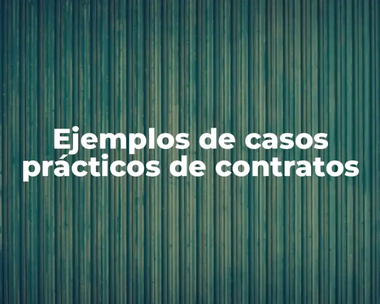 Ejemplos de casos prácticos de contratos