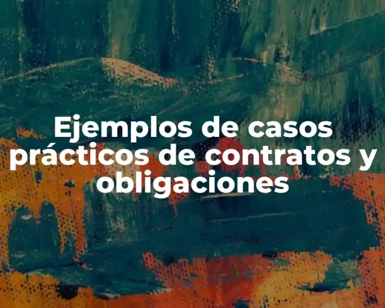 Ejemplos de casos prácticos de contratos y obligaciones