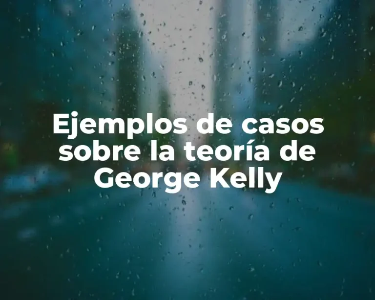 Ejemplos de casos sobre la teoría de George Kelly