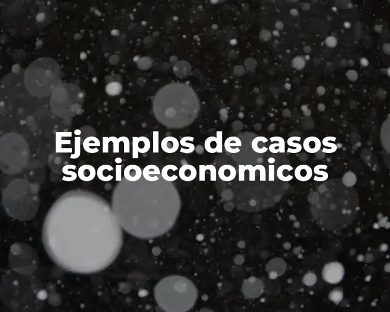 Ejemplos de casos socioeconomicos
