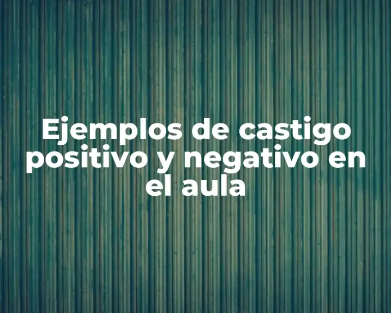 Ejemplos de castigo positivo y negativo en el aula