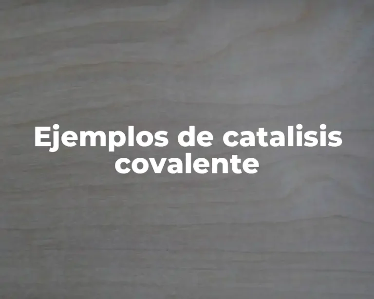 Ejemplos de catalisis covalente