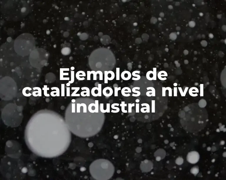 Ejemplos de catalizadores a nivel industrial
