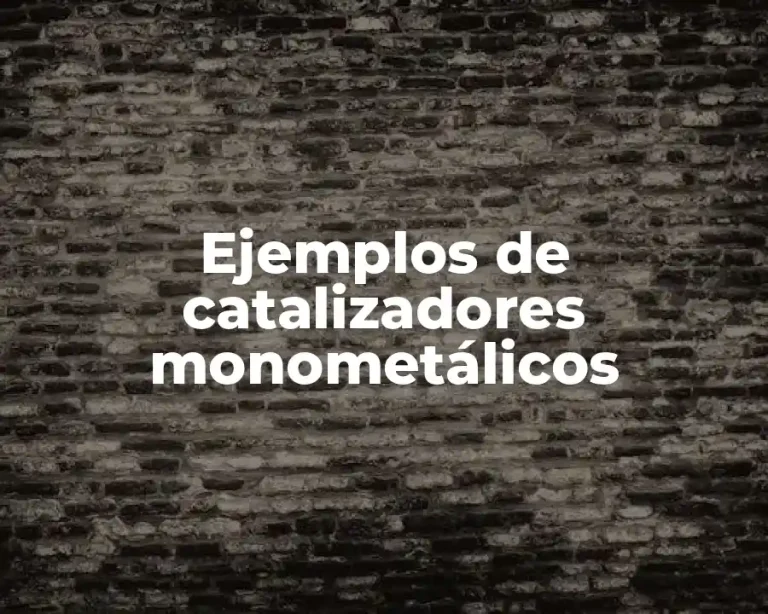 Ejemplos de catalizadores monometálicos