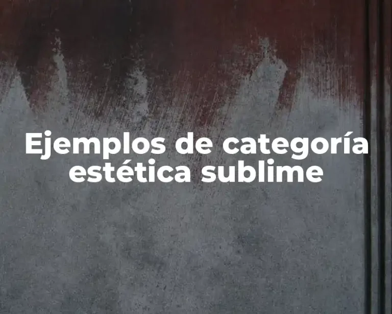 Ejemplos de categoría estética sublime