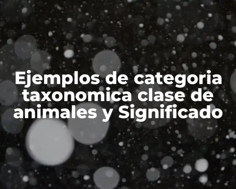 Ejemplos de categoria taxonomica clase de animales y Significado