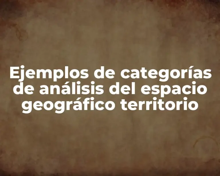 Ejemplos de categorías de análisis del espacio geográfico territorio