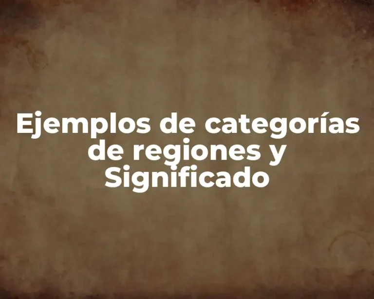 Ejemplos de categorías de regiones y Significado