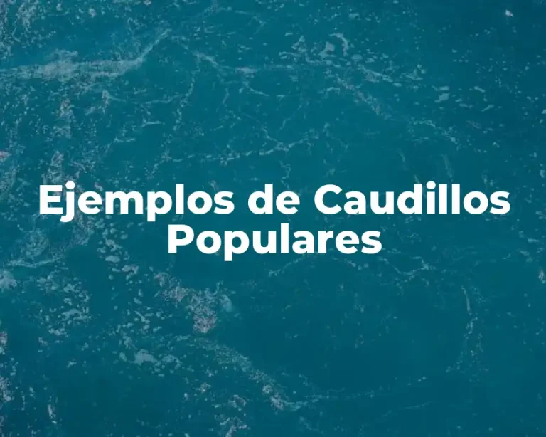 Ejemplos de Caudillos Populares