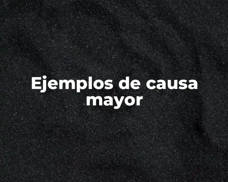 Ejemplos de causa mayor